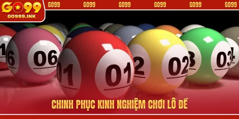 Chinh phục kinh nghiệm chơi lô đề