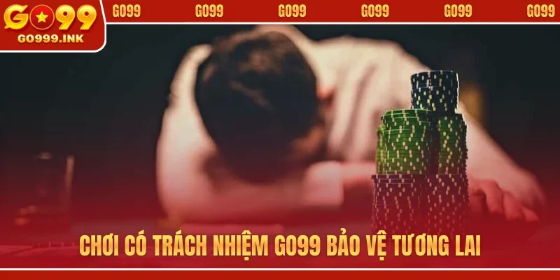Chơi có trách nhiệm GO99 bảo vệ tương lai