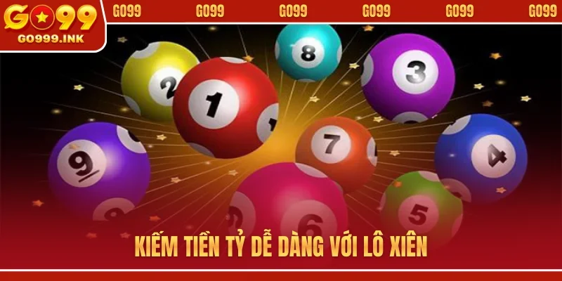 Kiếm tiền tỷ dễ dàng với lô xiên