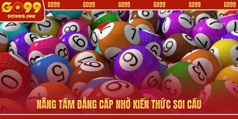 Nâng tầm đẳng cấp nhờ kiến thức soi cầu