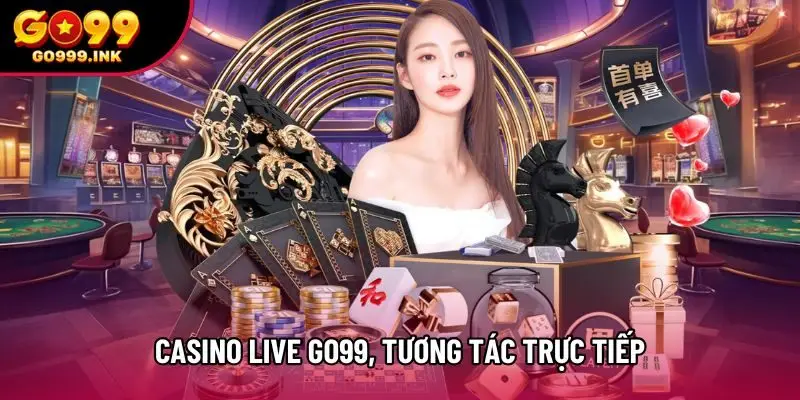 Casino Live Go99 tương tác trực tiếp, kiểm soát nhịp cược linh hoạt Casino Live Go99 tương tác trực tiếp, kiểm soát nhịp cược linh hoạt