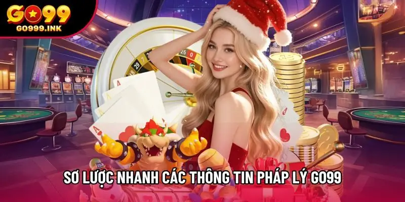 Sơ lược nhanh các thông tin pháp lý Go99 Sơ lược nhanh các thông tin pháp lý Go99